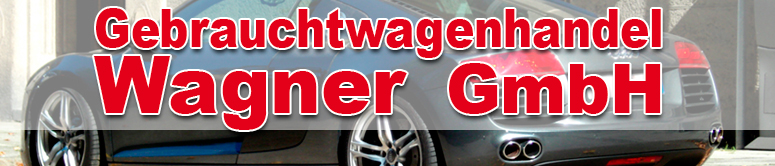 Willkommen bei Gebrauchtwagenhandel Wagner GmbH